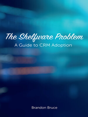 cover image of The Shelfware Problem: a Guide to CRM Adoption